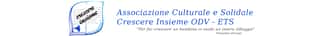 ASSOCIAZIONE CULTURALE E SOLIDALE CRESCERE INSIEME ODV