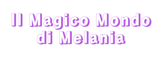 IL MAGICO MONDO DI MELANIA APS
