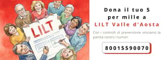 LEGA ITALIANA PER LA LOTTA CONTRO I TUMORI (LILT) - ASSOCIAZIONE DELLA REGIONE AUTONOMA VALLE D'AOSTA - ODV